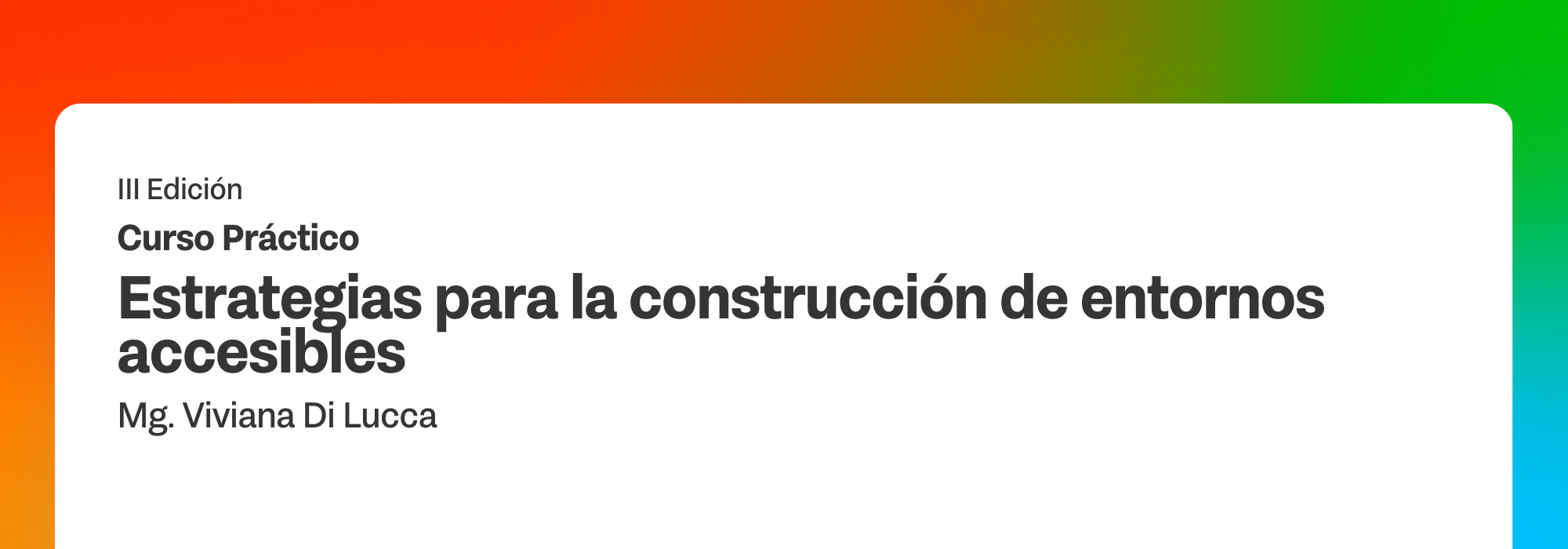 III Edición Curso Práctico Estrategias para la construcción de entornos accesibles